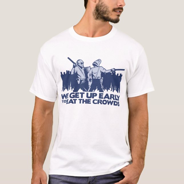 police we get up early to beat the crowds T-Shirt (Front)