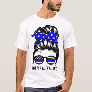 Police Wife Life Messy Bun Hair Funny Police Wife T-Shirt