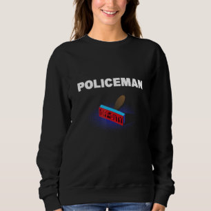 Policeman Off Duty Funny Police Officer Humour Cop Sweatshirt