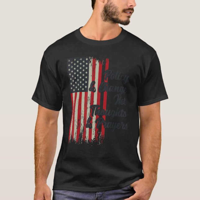 Policy And Change Not Thoughts And Prayers 2 T-Shirt (Front)