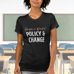 Policy Not Prayers Gun Control T-Shirt<br><div class="desc">Pro Gun Control t-shirt design has "thoughts & prayers" lined out and replaced with "Policy & Change",  addressing the never ending gun violence in America.</div>