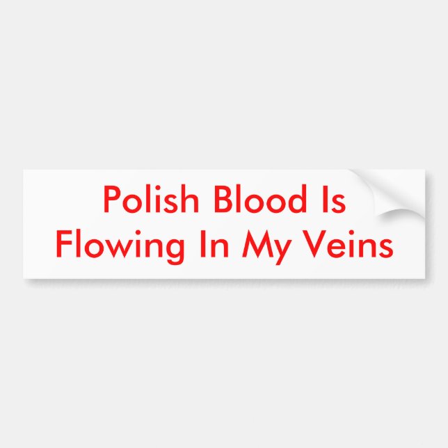 Polish Blood Is Flowing In My Veins Bumper Sticker (Front)