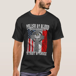 Polish By Blood American By Birth Patriot By Choic T-Shirt