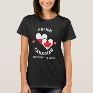 Polish Canadian What's Not To Love Heart Flags T-Shirt
