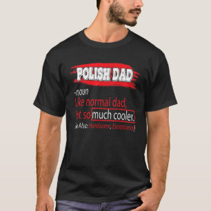 Polish Dad Definition  So Much Cooler Father's Day T-Shirt