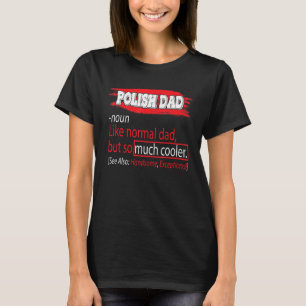 Polish Dad Definition  So Much Cooler Father's Day T-Shirt