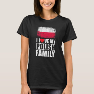 Polish Family I Love My Polish Family Poland Flag T-Shirt