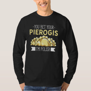 Polish Food Pierogi You Bet Your Pierogis Im Polis T-Shirt