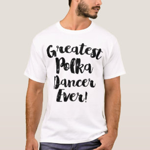Polish Greatest Polka Dancer Ever T-Shirt