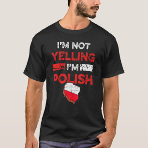 Polish Heritage Meme I'm Not Yelling I'm Polish Pr T-Shirt