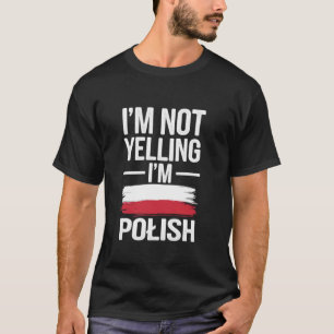 Polish Heritage Meme I'm Not Yelling T-Shirt