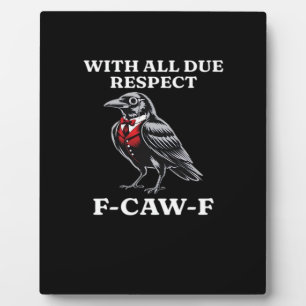 Polite F-Caw-F Plaque