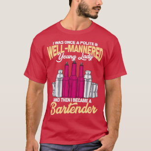 Polite Girl became a Woman Bartender T-Shirt