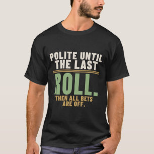 Polite Until the Last Roll Table Manners Humour T-Shirt