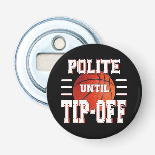 Polite Until Tip-Off Basketball Humour Bottle Opener