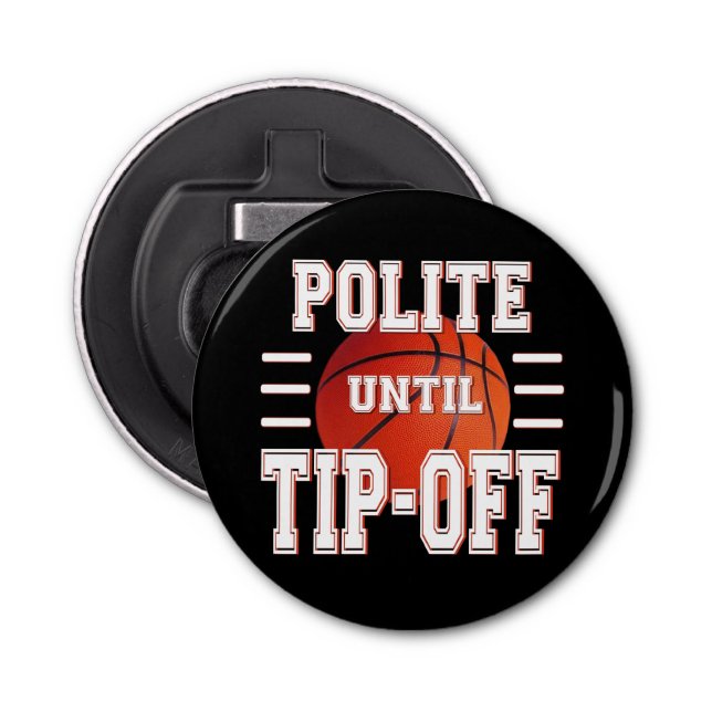 Polite Until Tip-Off Basketball Humour Bottle Opener (Front)