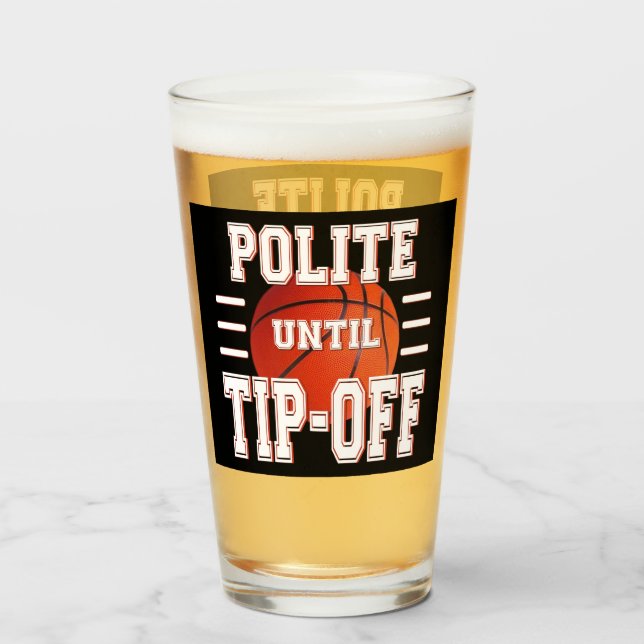 Polite Until Tip-Off Basketball Humour  Glass (Front Filled)