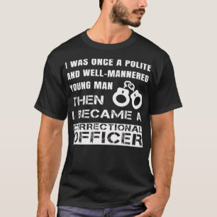 Polite Young Man Became Correctional Officer T-Shirt