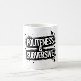 Politeness Is Subversive Coffee Mug