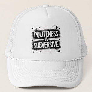 Politeness Is Subversive Trucker Hat