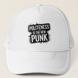 Politeness Is The New Punk Trucker Hat