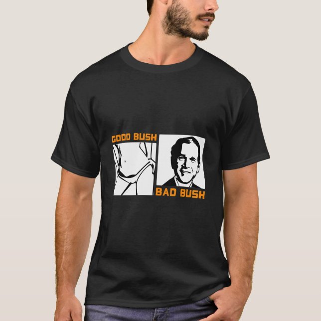 Politic Bush Bad Bush George W T-Shirt (Front)