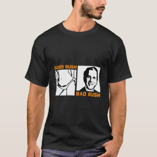Politic Bush Bad Bush George W T-Shirt
