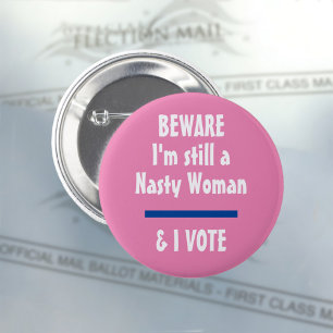 Political Beware I am Still a Nasty Woman I Vote 6 Cm Round Badge