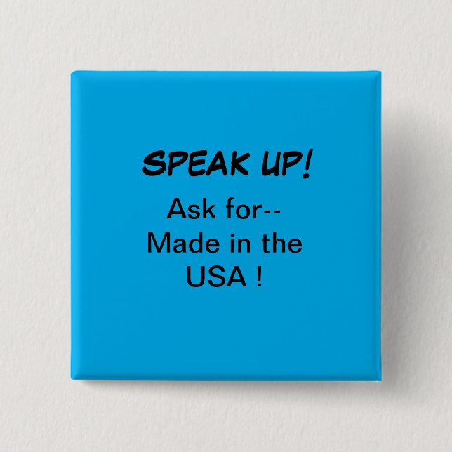 Political button, Speak Up! Ask for Made in USA 15 Cm Square Badge (Front)