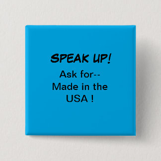 Political button, Speak Up! Ask for Made in USA 15 Cm Square Badge