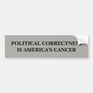 Political Correctness is America's Cancer Bumper Sticker
