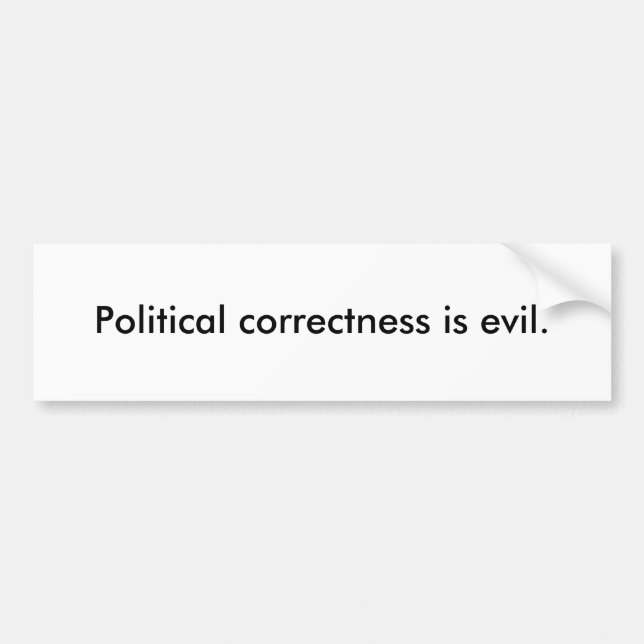 Political correctness is evil. bumper sticker (Front)