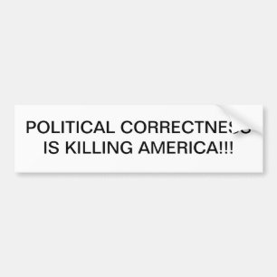POLITICAL CORRECTNESS IS KILLING AMERICA! BUMPER STICKER
