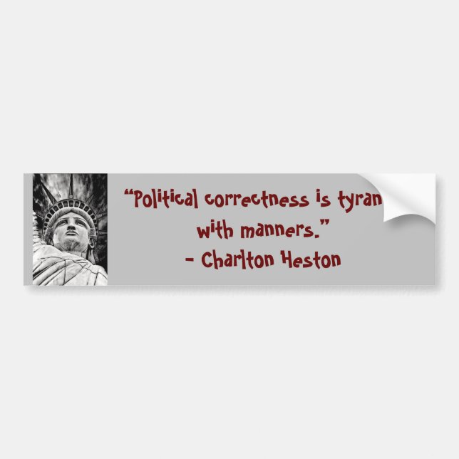 “Political correctness is tyranny with manners.” Bumper Sticker (Front)