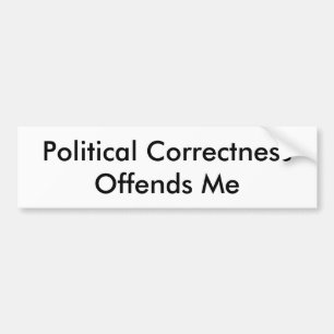 Political Correctness Offends Me Bumper Sticker