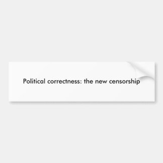 Political correctness: the new censorship bumper sticker