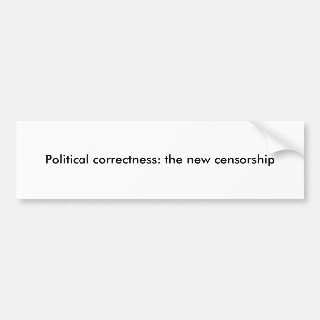 Political correctness: the new censorship bumper sticker (Front)