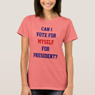 Political Funny Vote For Myself President Quote T-Shirt