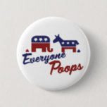 Political Humour Everyone Poops 6 Cm Round Badge<br><div class="desc">Everyone Poops in Political the Democrat and Republican Poop is the same Political Humour Lets bring the fun funny back into political talk</div>