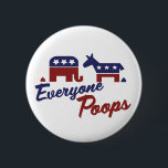 Political Humour Everyone Poops 6 Cm Round Badge<br><div class="desc">Everyone Poops in Political the Democrat and Republican Poop is the same Political Humour Lets bring the fun funny back into political talk</div>