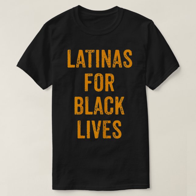 Political No Racism Anti Racism Latinas For Black  T-Shirt (Design Front)
