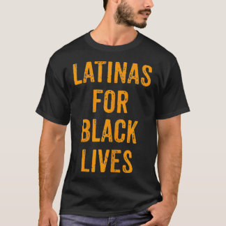 Political No Racism Anti Racism Latinas For Black  T-Shirt