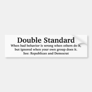 Political Parties Double Standards. Bumper Sticker
