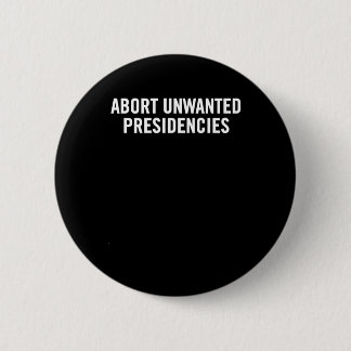 Political Resistance Art – Abort Unwanted Presiden 6 Cm Round Badge
