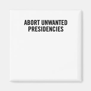 Political Resistance Art – Abort Unwanted Presiden Magnet