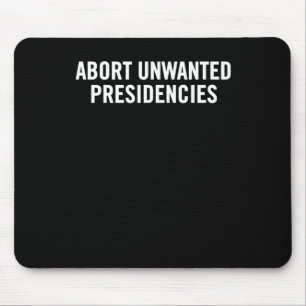Political Resistance Art – Abort Unwanted Presiden Mouse Mat