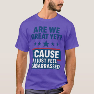 Political Satire T-Shirt – “Are We Great Yet” Patr