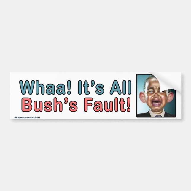 Political "Whaa It's Bush's Fault" Sticker (Front)