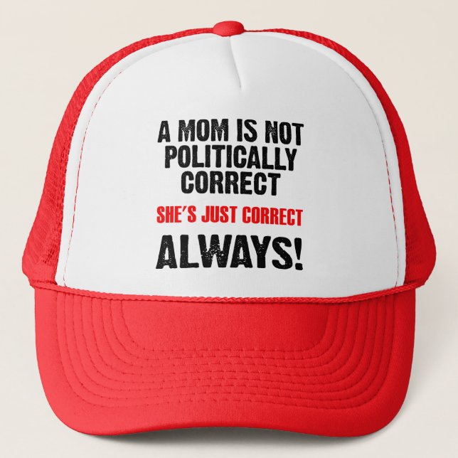 Politically Correct Mum Always Right Funny Cap Hat (Front)