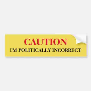 Politically Incorrect Bumper Sticker